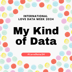 The image depicts a vibrant poster for International Love Data Week 2024. In the center of the poster, the main theme 'My Kind of Data' is displayed at the centre. Below it, the hashtag #lovedata2024 is displayed