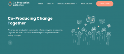 A screenshot of the new CoProduction Collective home page, with the words 'Co-producing change together' above our mission, alongside an illustration of hands in the air. 